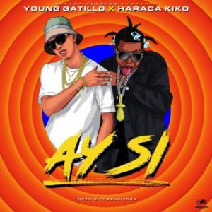 Young Gatillo Ft Haraca Kiko – Ay Si